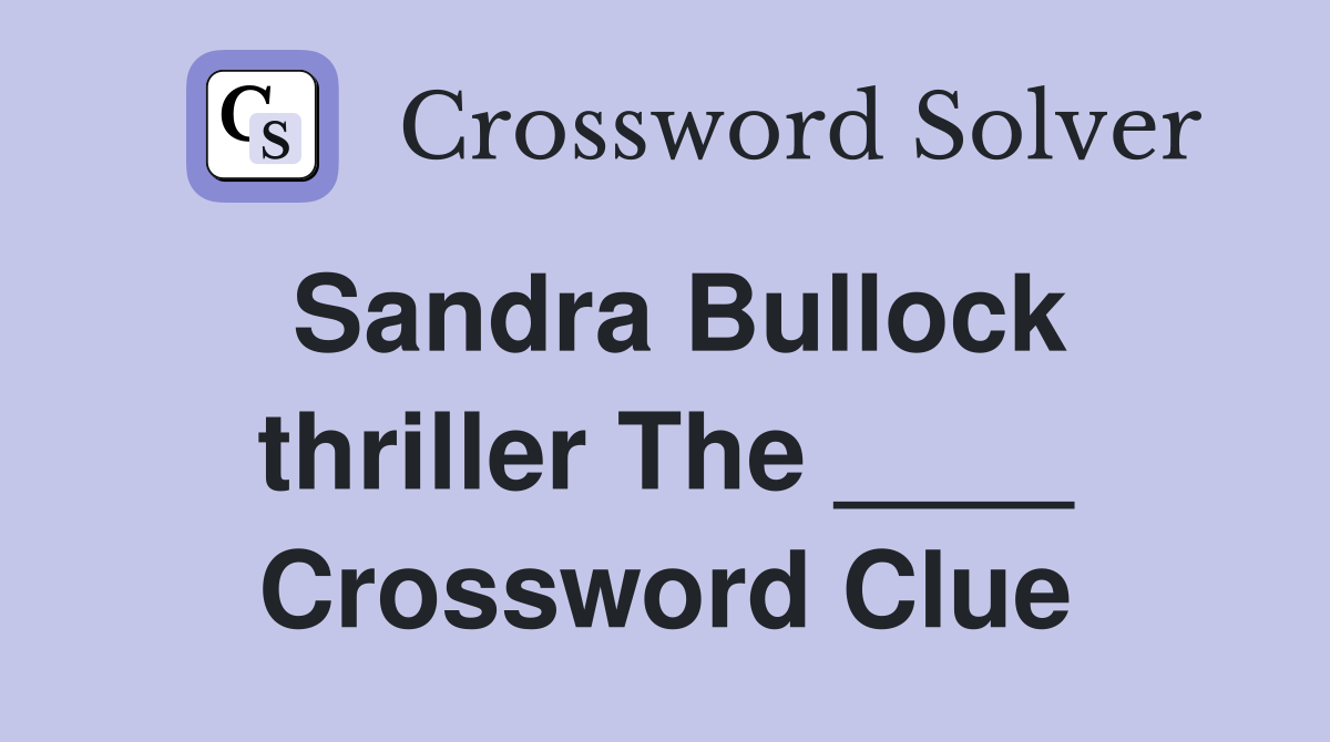 Sandra Bullock thriller The ____ Crossword Clue