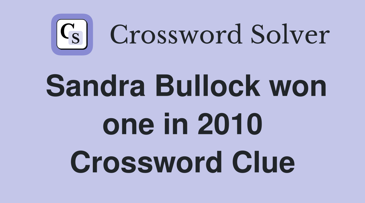 Sandra Bullock won one in 2010 Crossword Clue