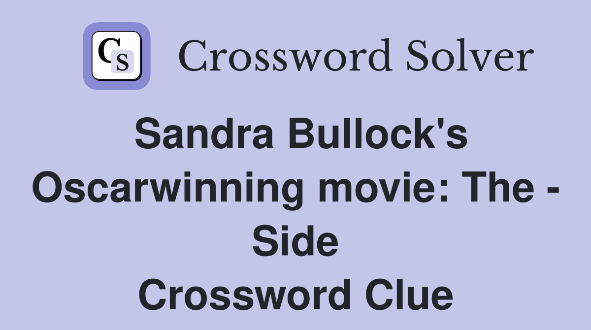 Sandra Bullock's Oscarwinning movie: The - Side Crossword Clue