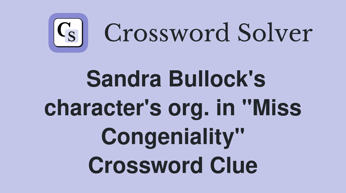 Sandra Bullock's character's org. in "Miss Congeniality" Crossword Clue