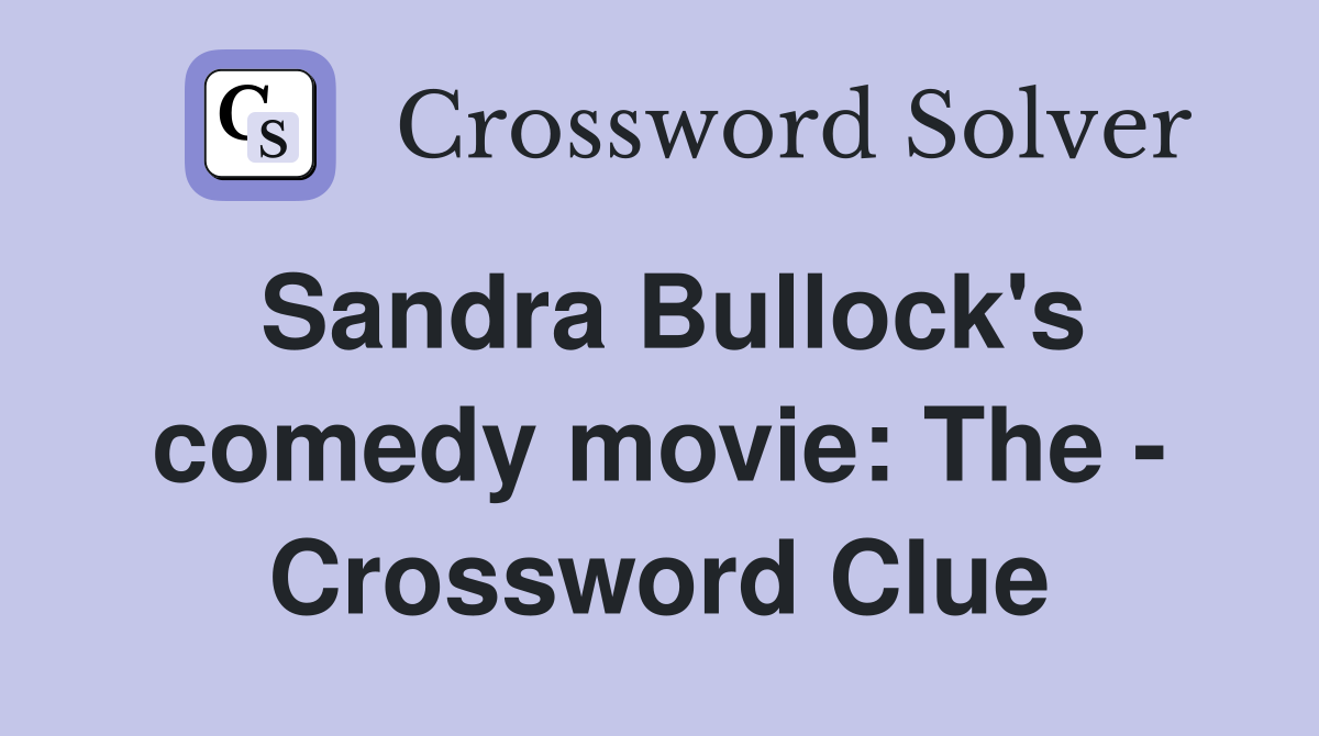 Sandra Bullock's comedy movie: The - Crossword Clue