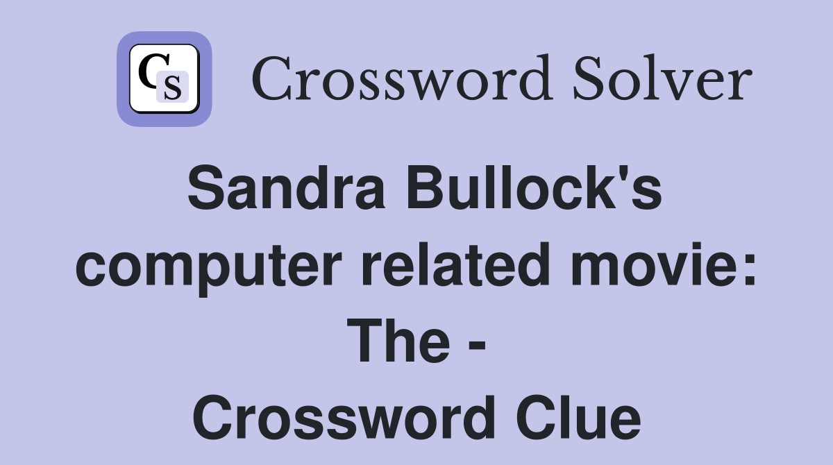 Sandra Bullock's computer related movie: The - Crossword Clue