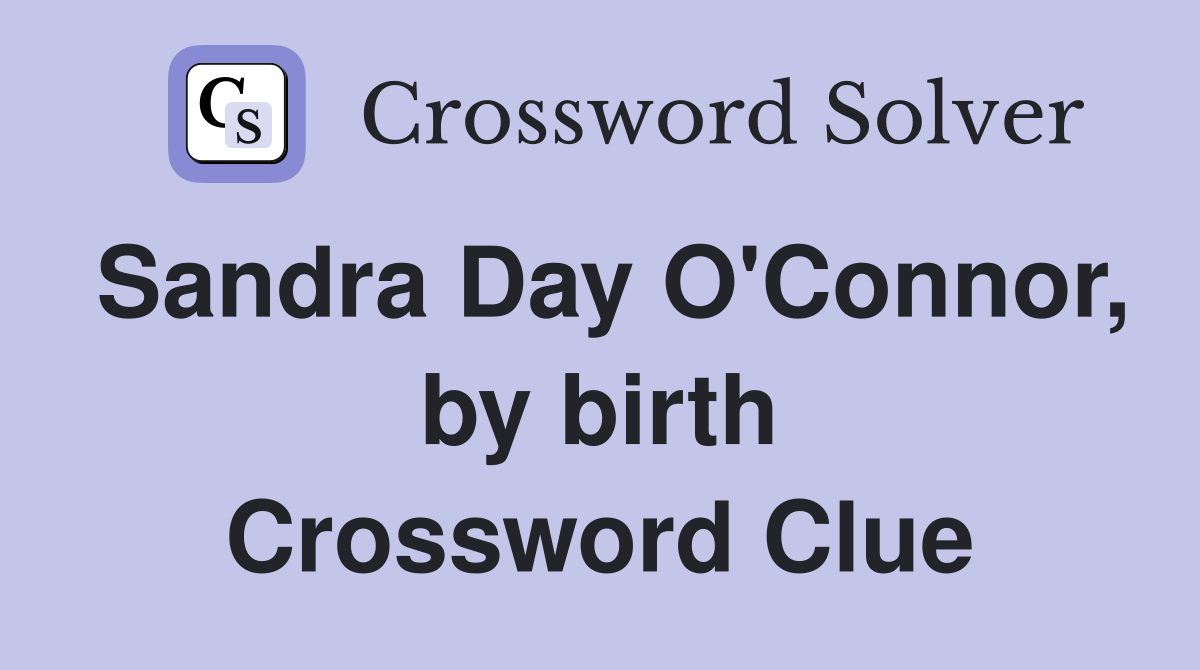 Sandra Day O'Connor, by birth Crossword Clue