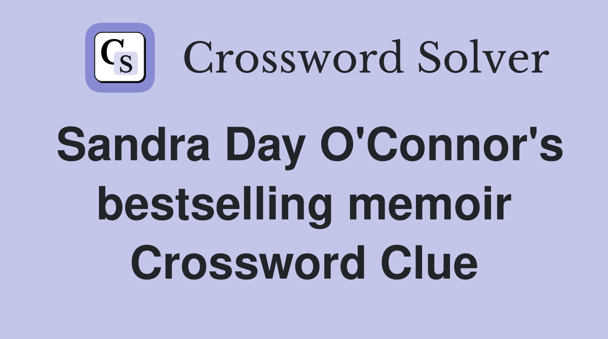 Sandra Day O'Connor's bestselling memoir Crossword Clue