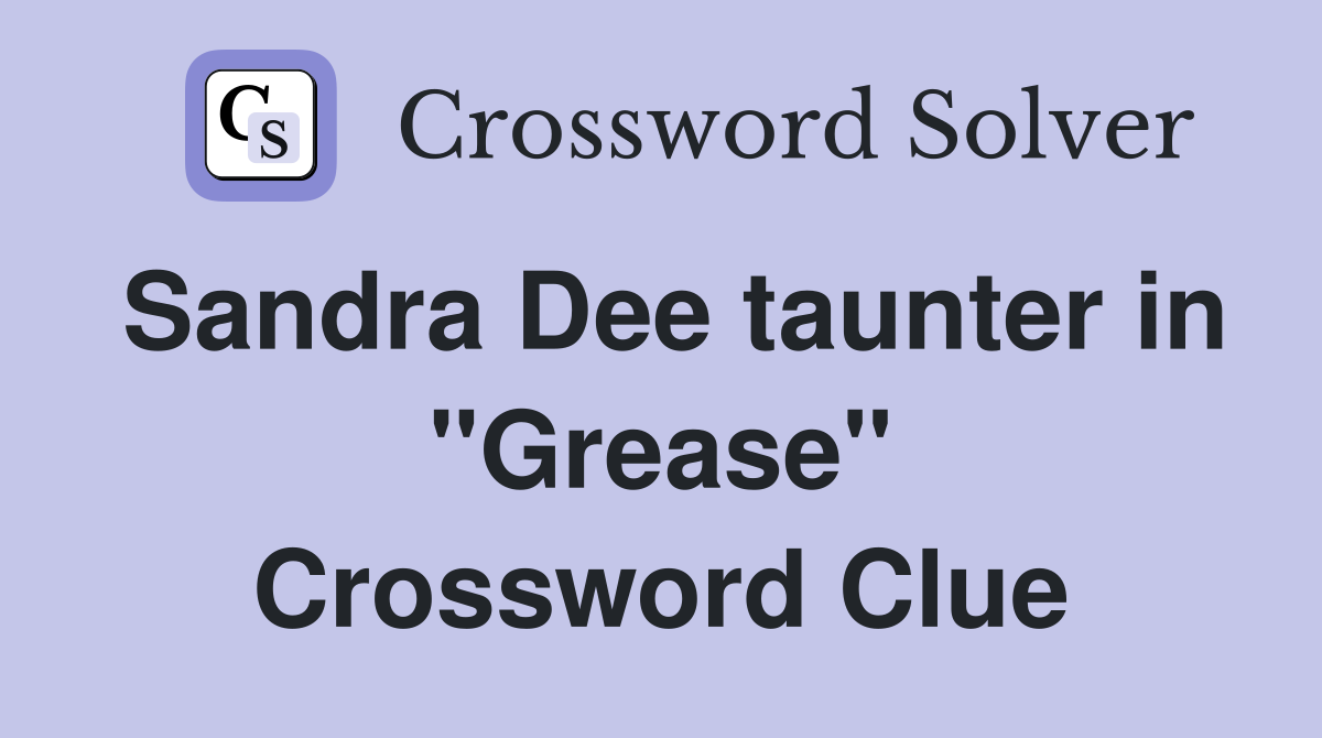 Sandra Dee taunter in "Grease" Crossword Clue