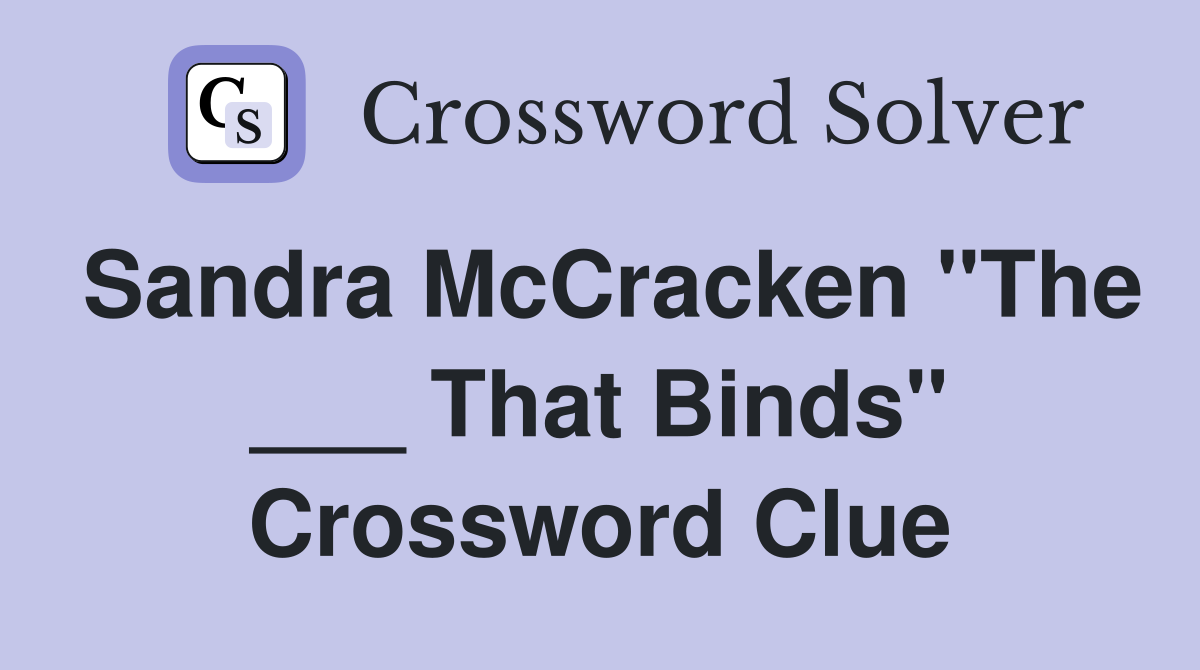 Sandra McCracken "The ___ That Binds" Crossword Clue