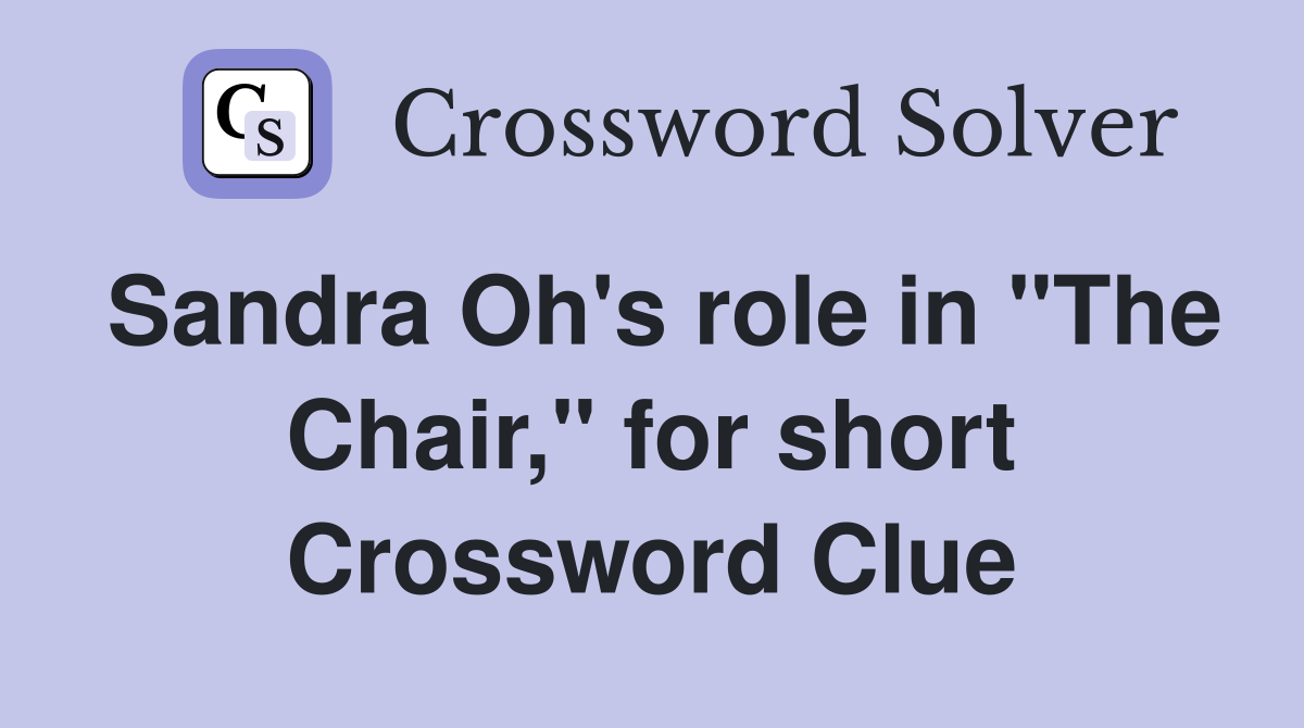 Sandra Oh's role in "The Chair," for short Crossword Clue