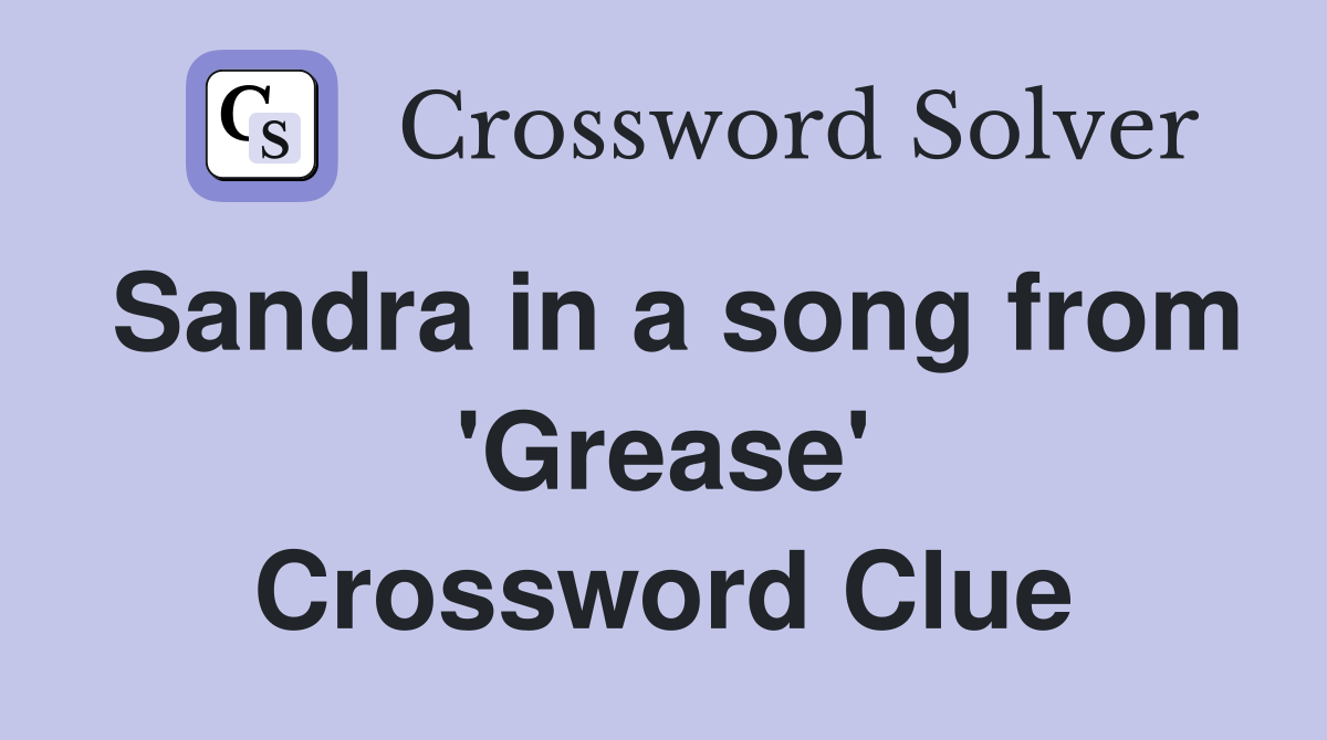Sandra in a song from 'Grease' Crossword Clue
