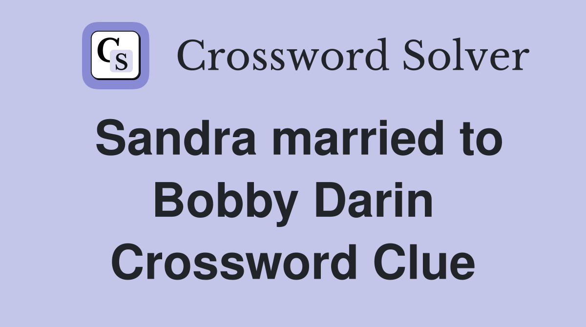 Sandra married to Bobby Darin Crossword Clue