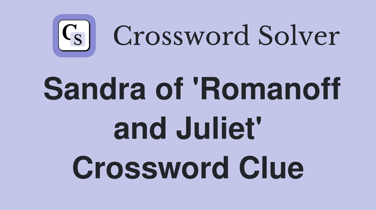 Sandra of 'Romanoff and Juliet' Crossword Clue