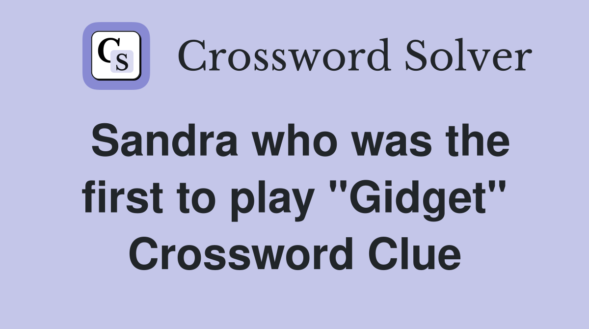 Sandra who was the first to play "Gidget" Crossword Clue