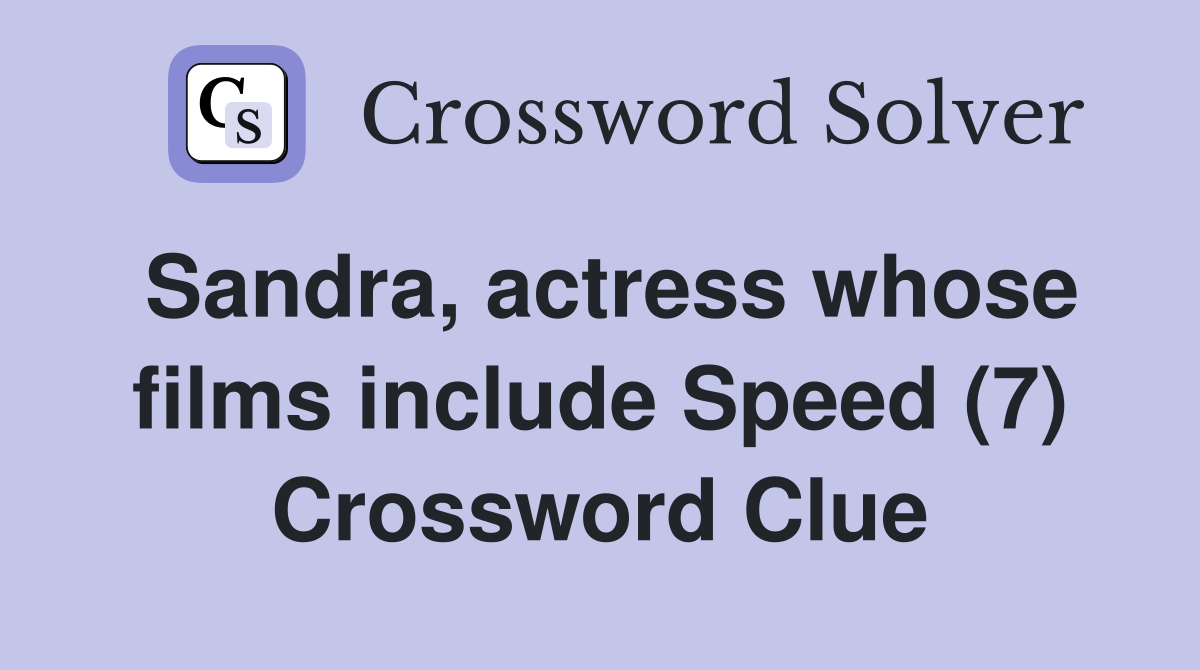 Sandra, actress whose films include Speed (7) Crossword Clue