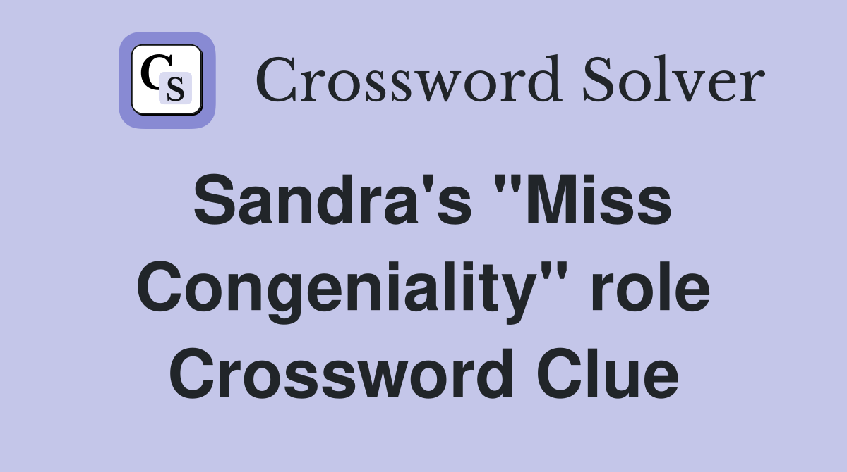 Sandra's "Miss Congeniality" role Crossword Clue