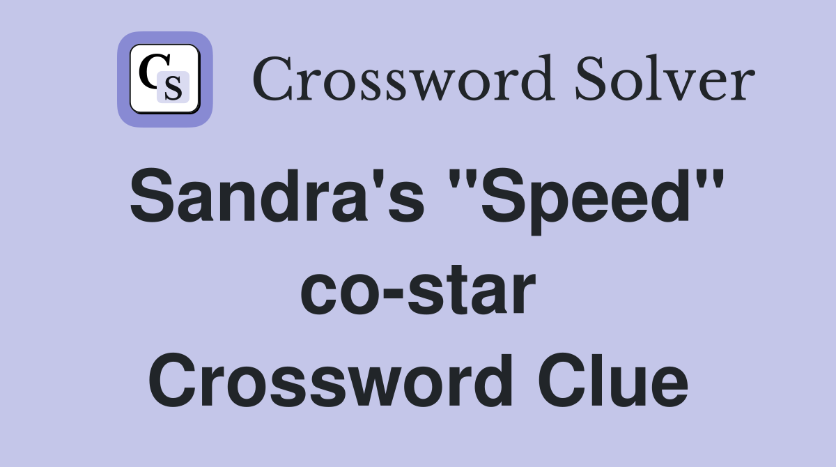 Sandra's "Speed" co-star Crossword Clue