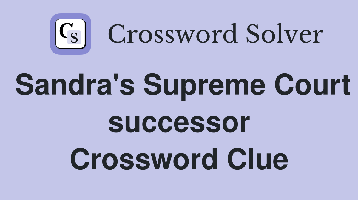 Sandra's Supreme Court successor Crossword Clue