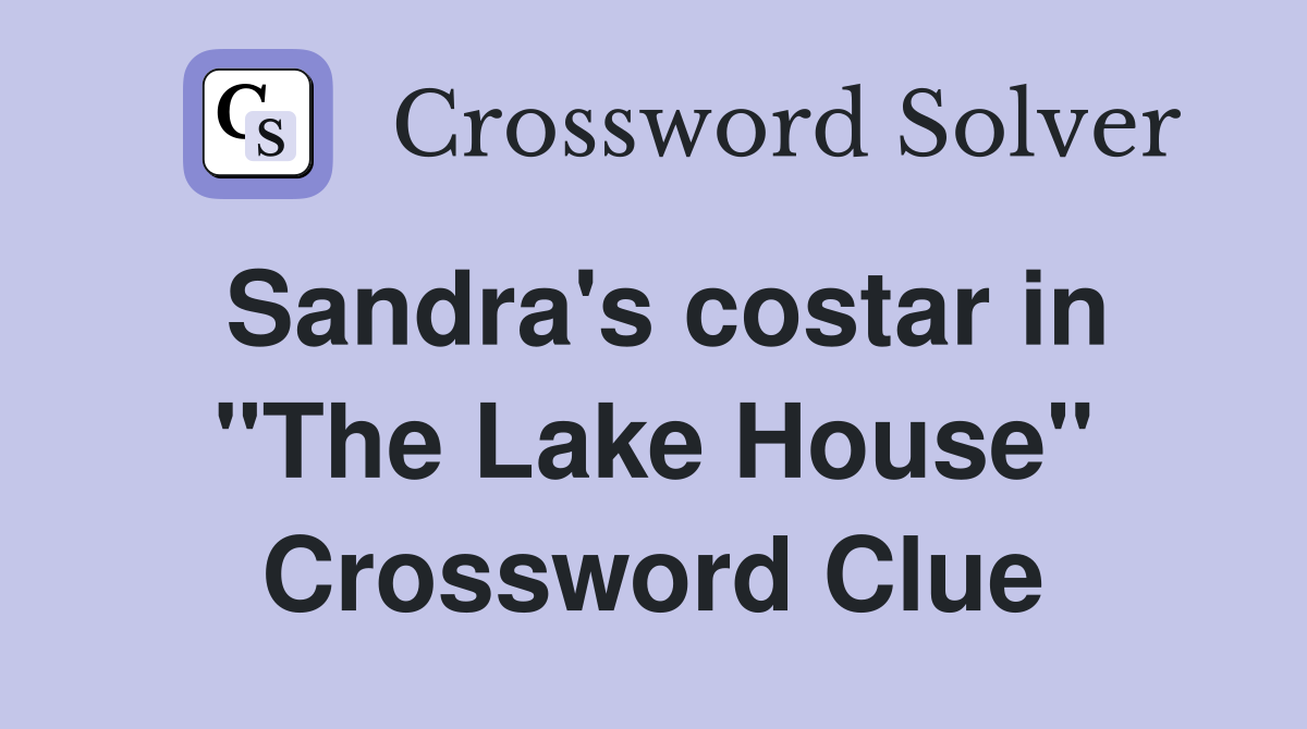 Sandra's costar in "The Lake House" Crossword Clue