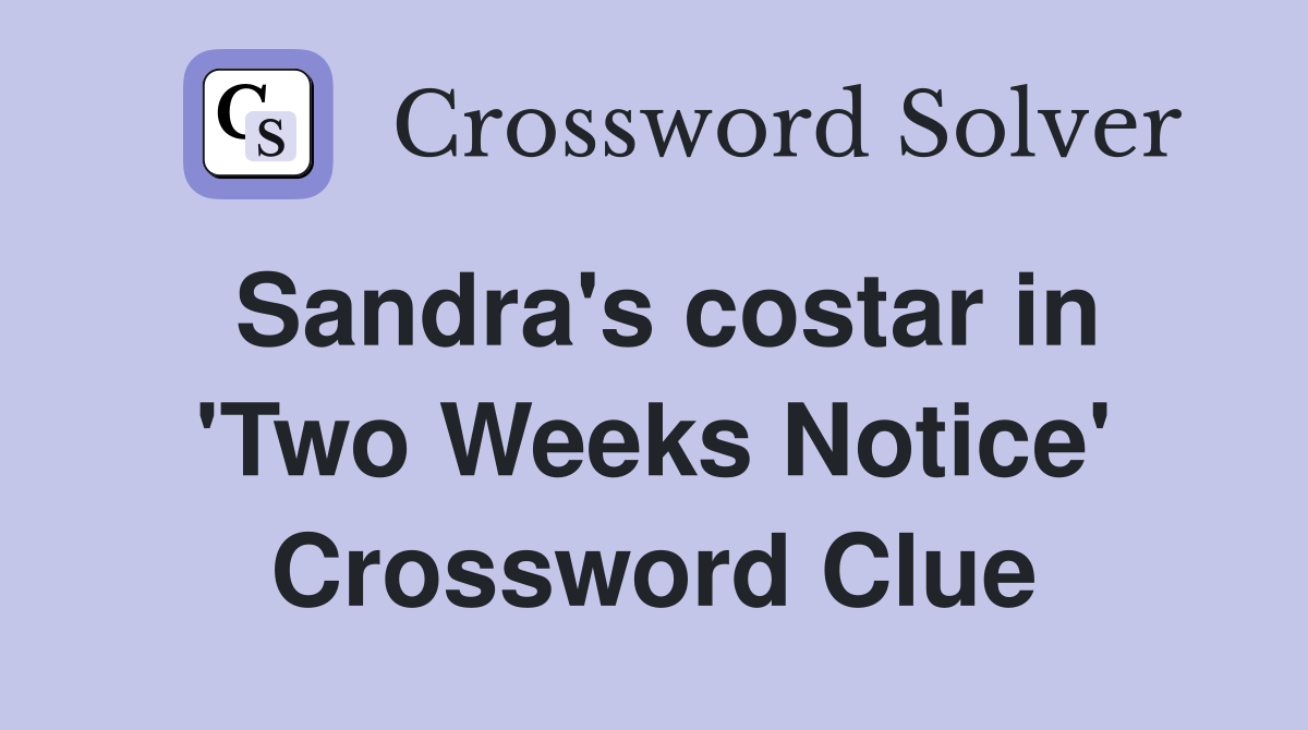 Sandra's costar in 'Two Weeks Notice' Crossword Clue