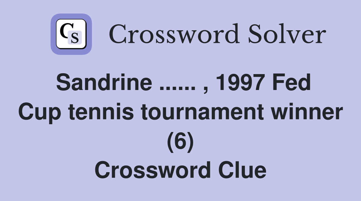 Sandrine ...... , 1997 Fed Cup tennis tournament winner (6) Crossword Clue