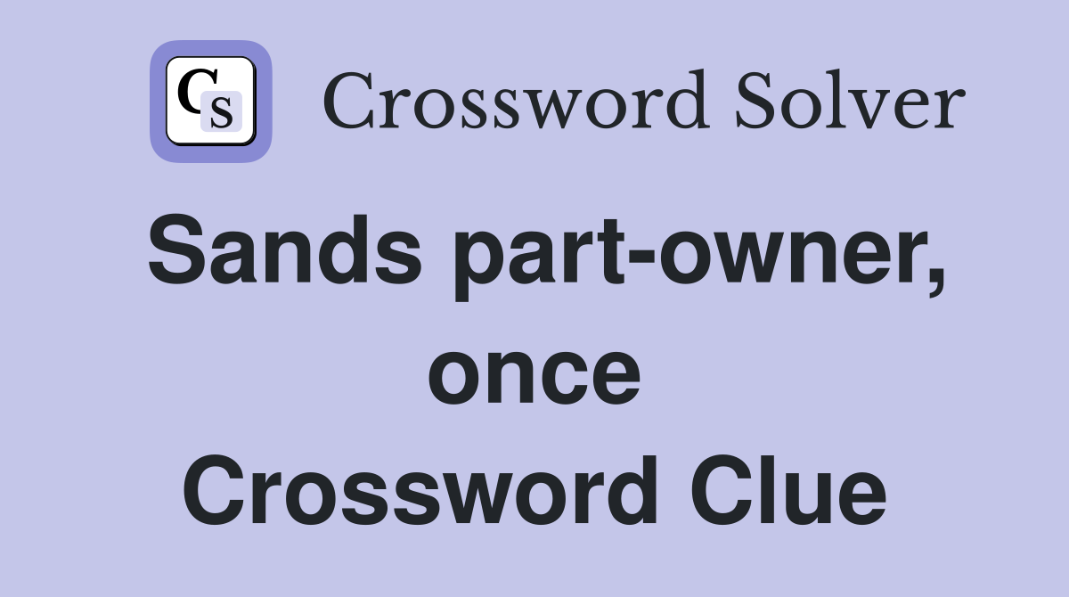 Sands part-owner, once Crossword Clue