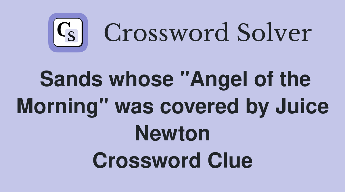 Sands whose "Angel of the Morning" was covered by Juice Newton Crossword Clue