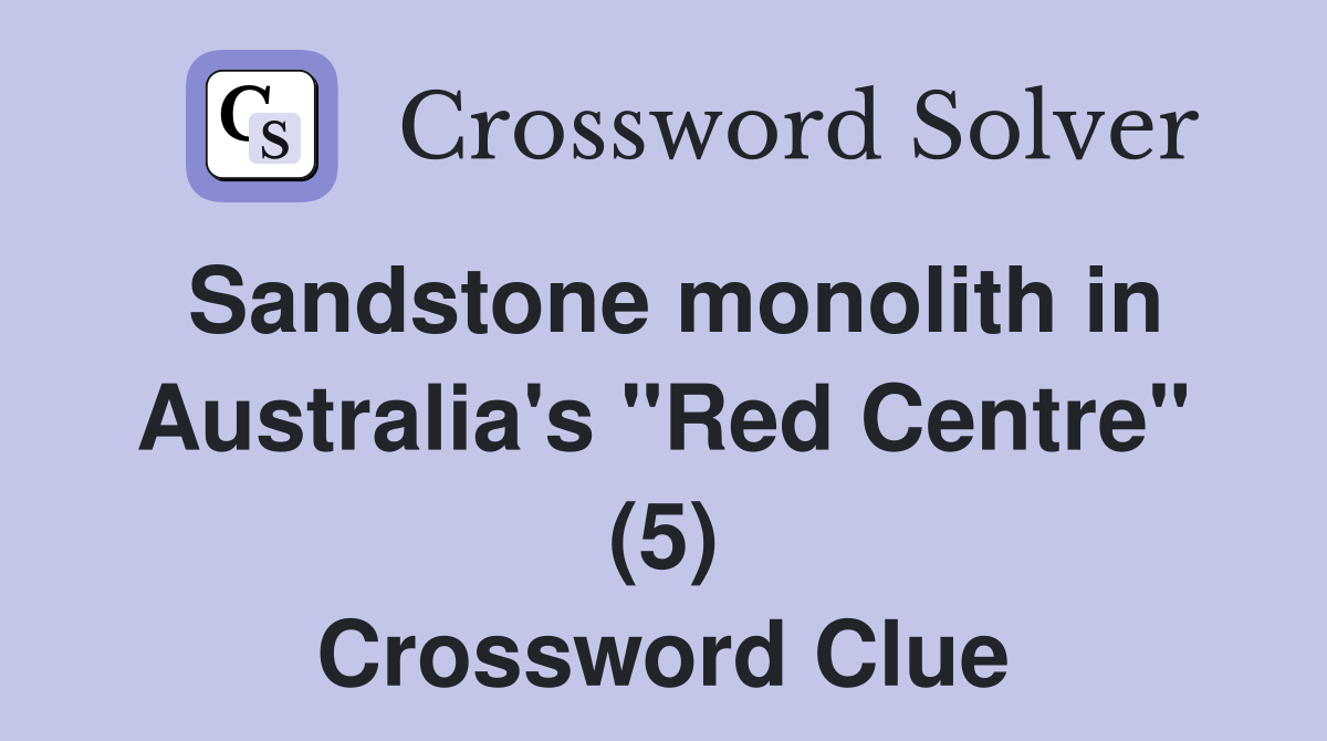 Sandstone monolith in Australia's "Red Centre" (5) Crossword Clue