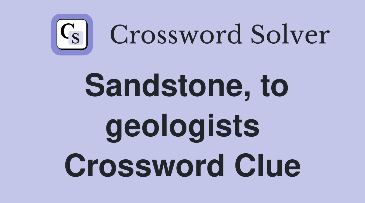 Sandstone, to geologists Crossword Clue