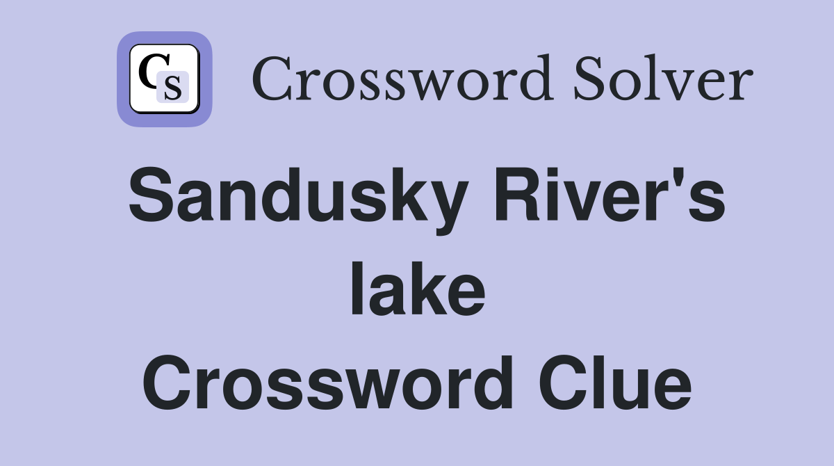 Sandusky River's lake Crossword Clue