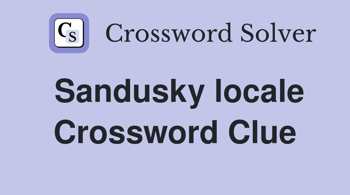 Sandusky locale Crossword Clue