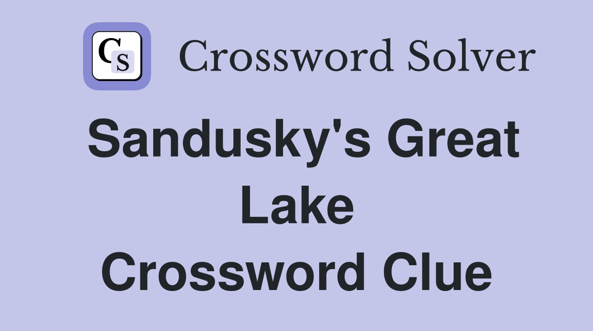 Sandusky's Great Lake Crossword Clue