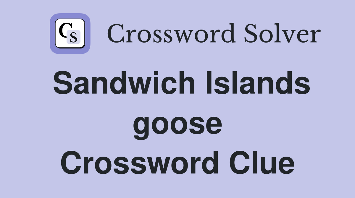 Sandwich Islands goose Crossword Clue
