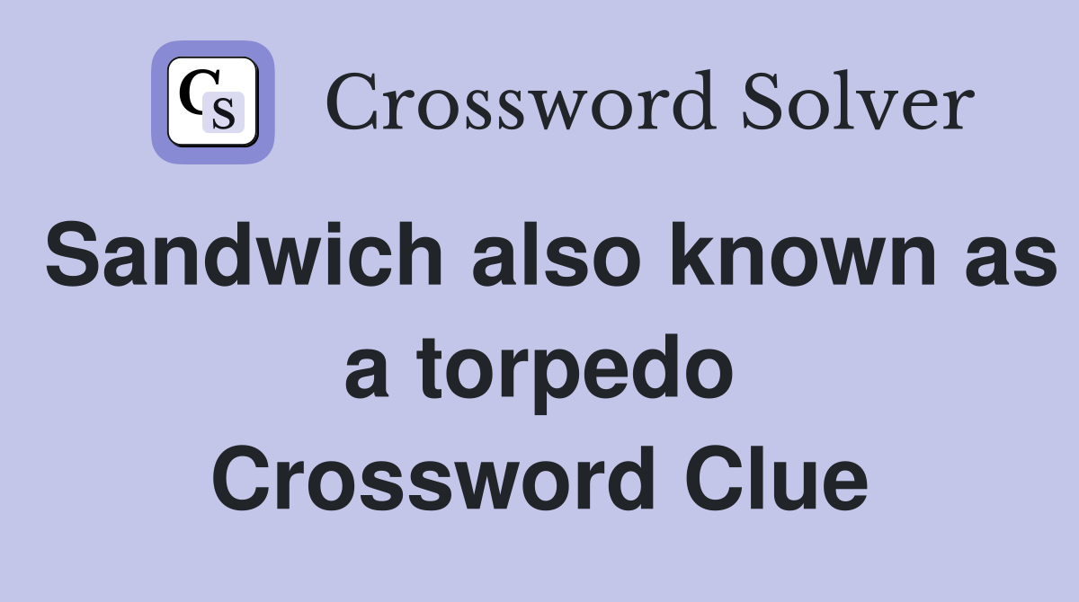 Sandwich also known as a torpedo Crossword Clue