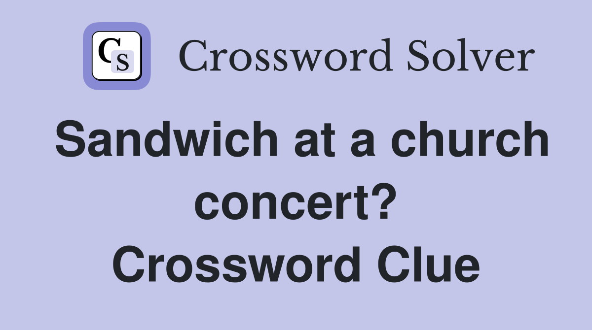 Sandwich at a church concert? Crossword Clue