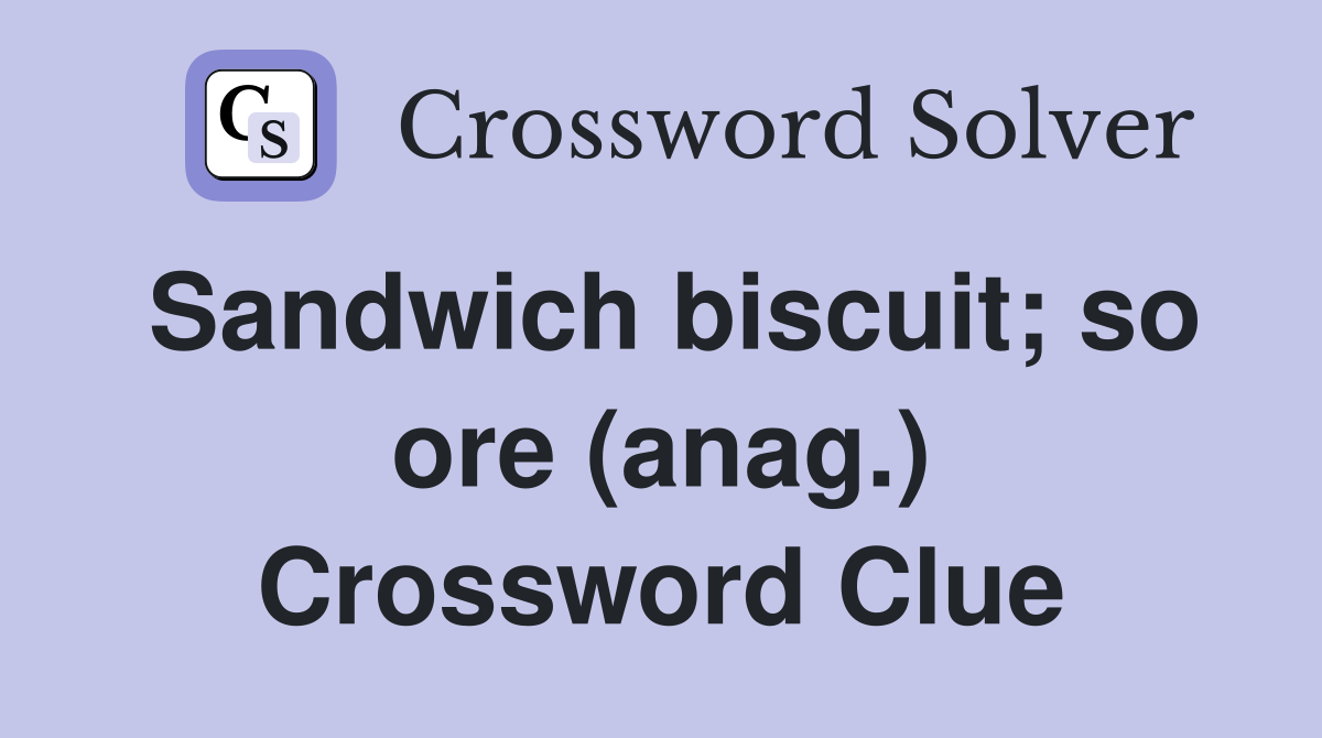 Sandwich biscuit; so ore (anag.) Crossword Clue