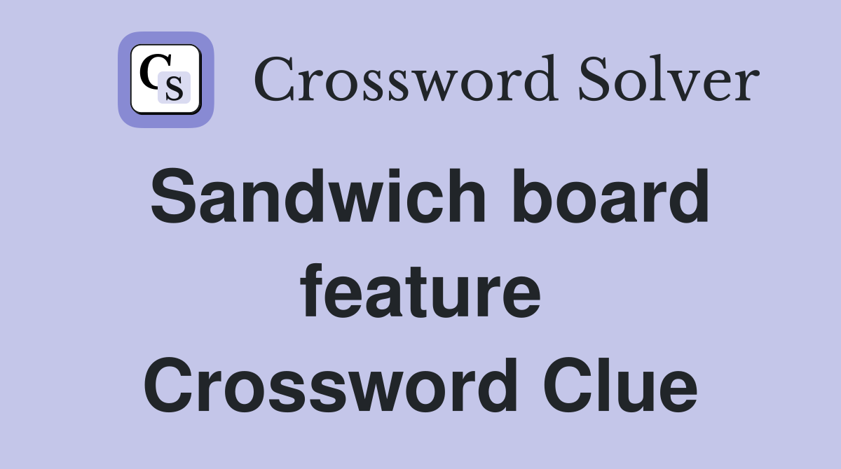 Sandwich board feature Crossword Clue