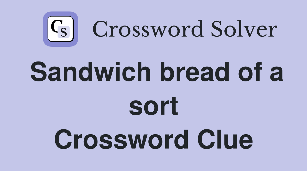 Sandwich bread of a sort Crossword Clue