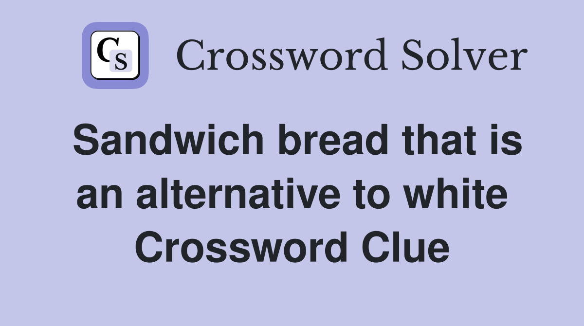 Sandwich bread that is an alternative to white Crossword Clue