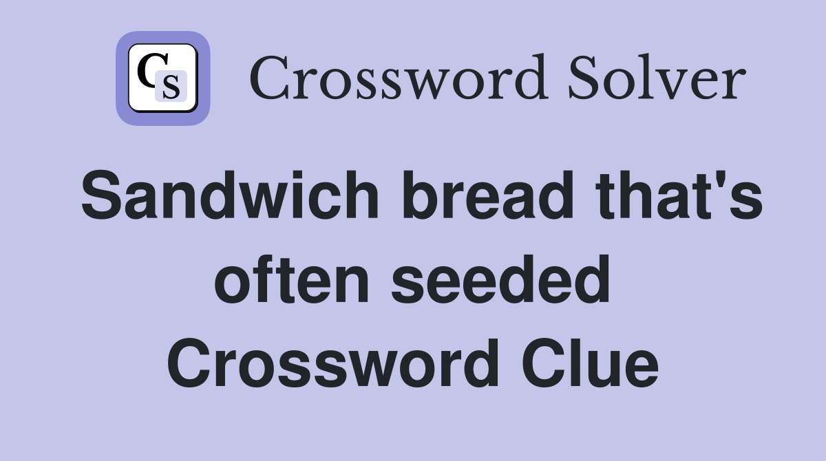 Sandwich bread that's often seeded Crossword Clue