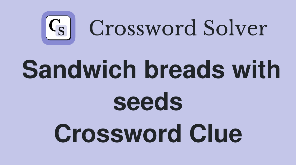 Sandwich breads with seeds Crossword Clue