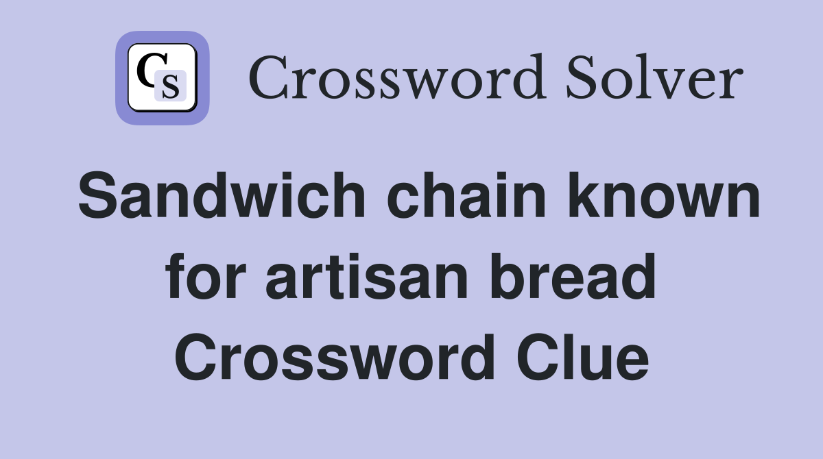 Sandwich chain known for artisan bread Crossword Clue
