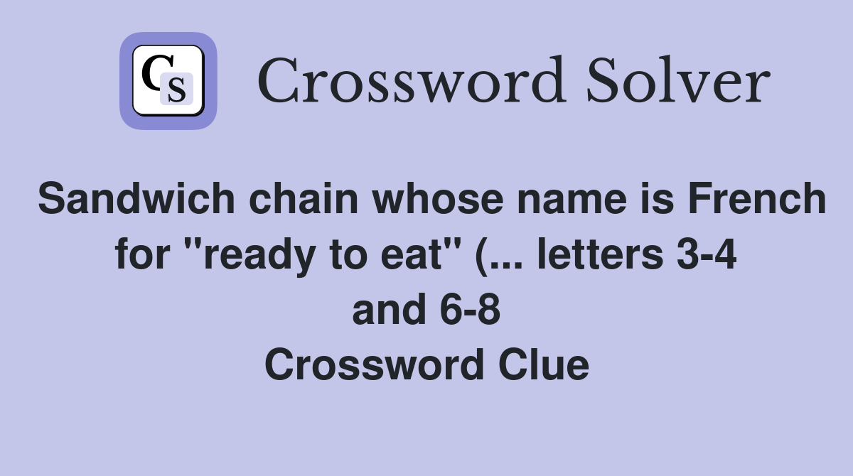 Sandwich chain whose name is French for quot ready to eat quot ( letters 3 4 Sandwich chain whose name is French for quot ready to eat quot ( letters 3 4