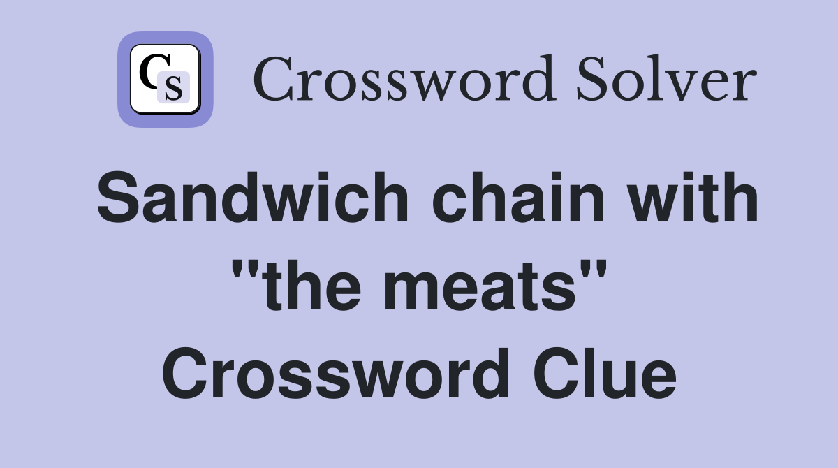 Sandwich chain with "the meats" Crossword Clue