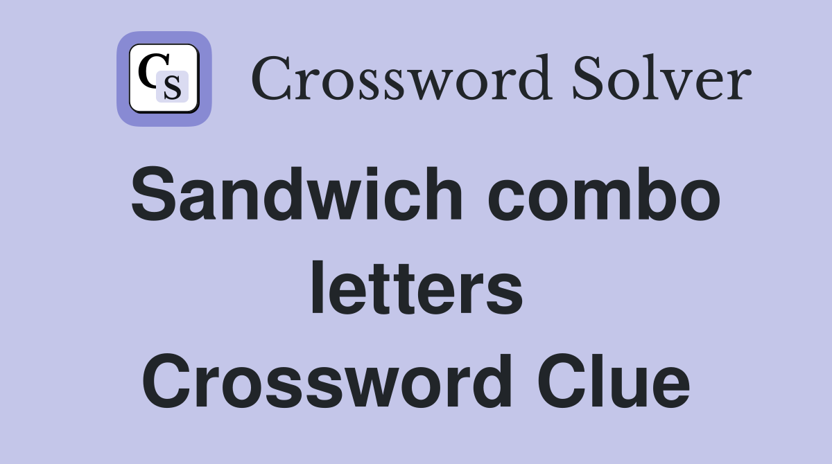 Sandwich combo letters Crossword Clue