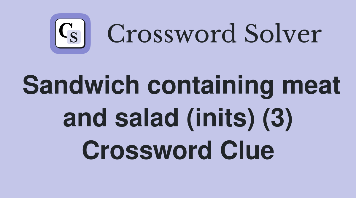 Sandwich containing meat and salad (inits) (3) Crossword Clue