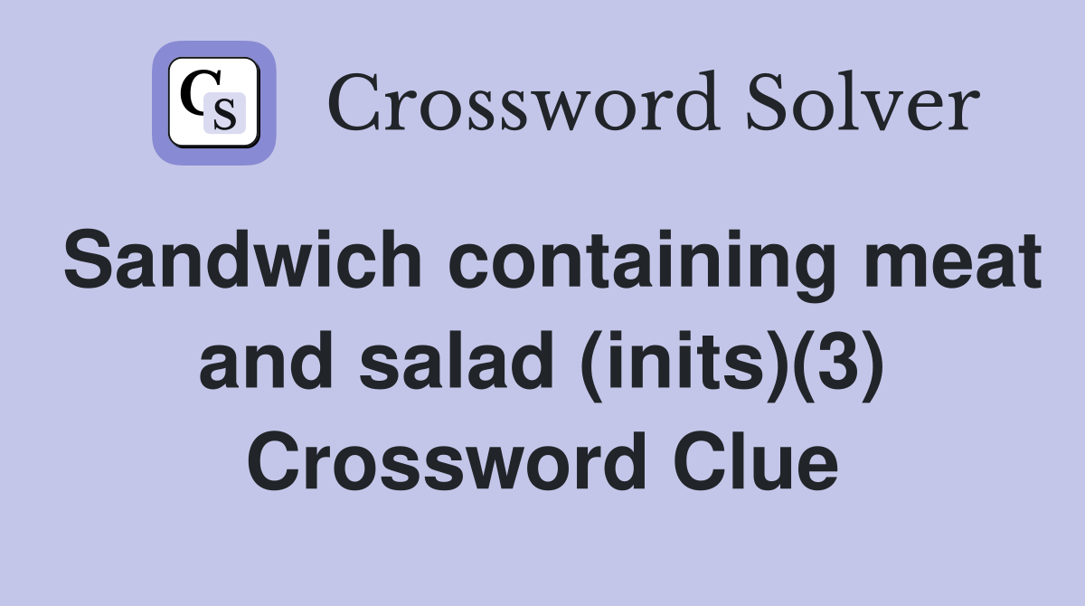 Sandwich containing meat and salad (inits)(3) Crossword Clue