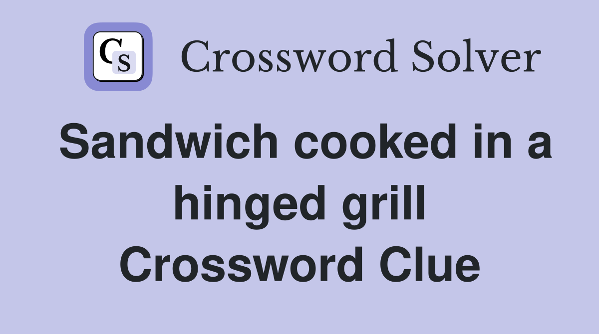 Sandwich cooked in a hinged grill Crossword Clue