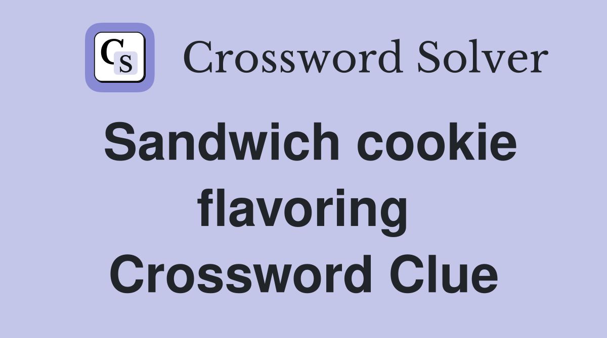 Sandwich cookie flavoring Crossword Clue