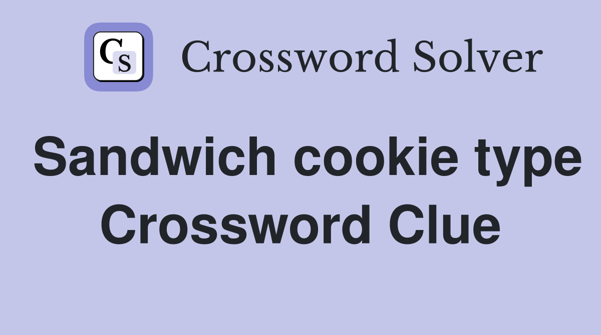 Sandwich cookie type Crossword Clue