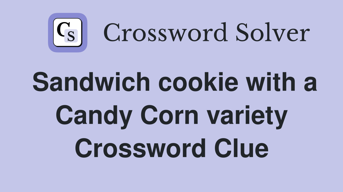 Sandwich cookie with a Candy Corn variety Crossword Clue