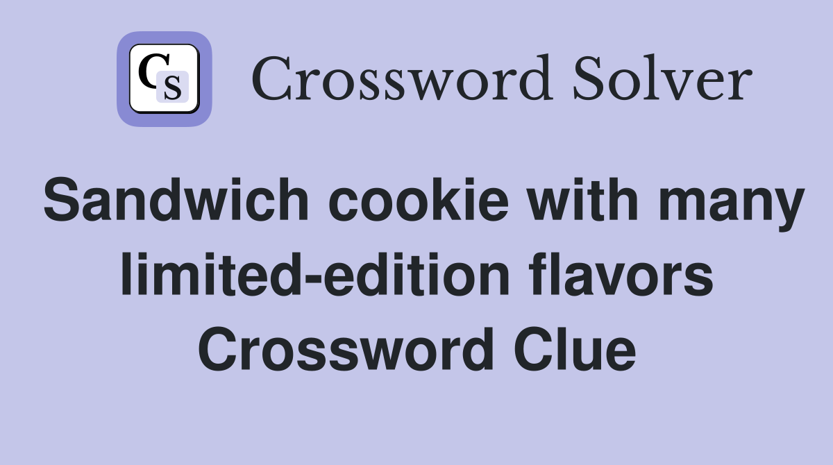 Sandwich cookie with many limited-edition flavors Crossword Clue