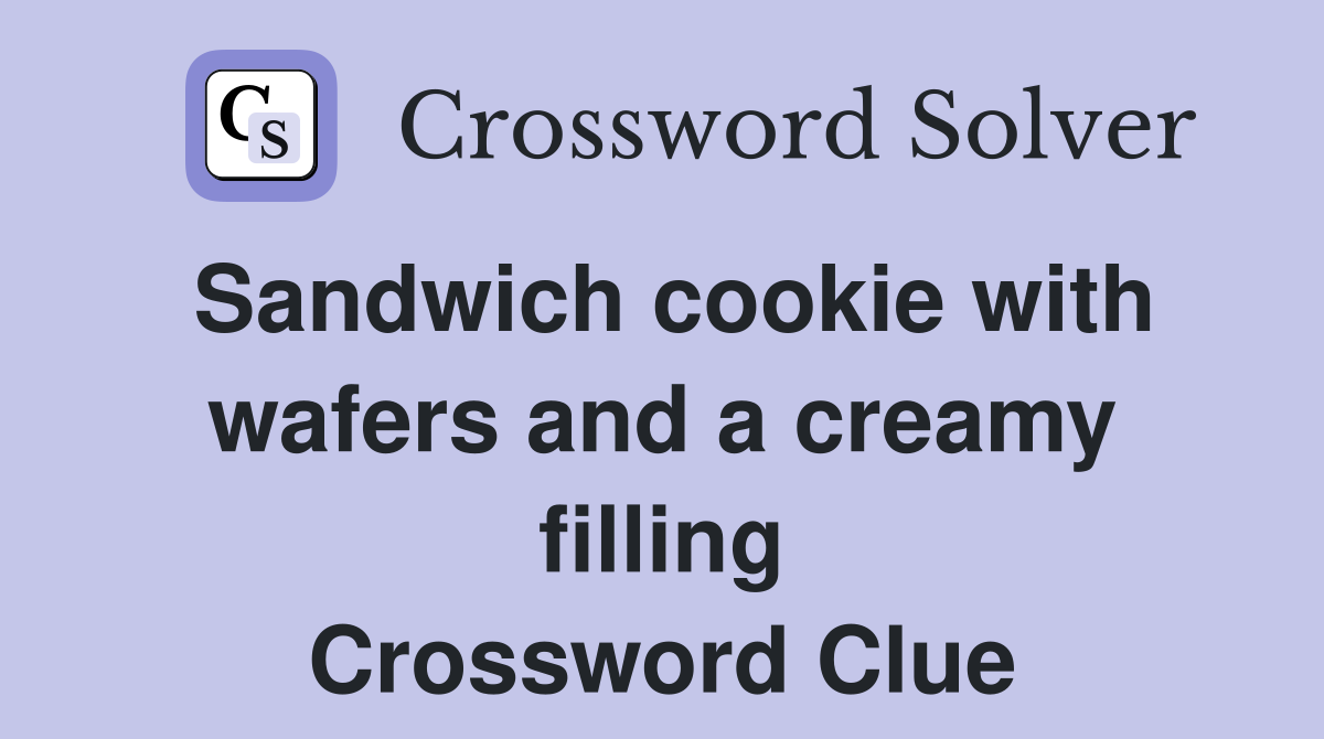 Sandwich cookie with wafers and a creamy filling Crossword Clue